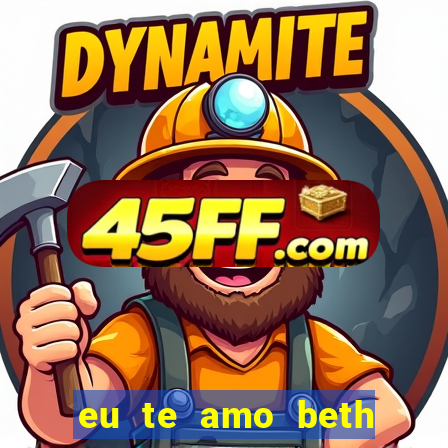 eu te amo beth cooper 2